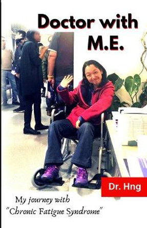 Doctor with M.E.: My journey with &quot;Chronic Fatigue Syndrome&quot; by K N Hng 9781796715460