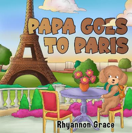 Papa Goes to Paris by Rhyannon Grace 9781838757106