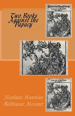 Two Books Against the Papacy by Balthasar Meisner 9781891469749
