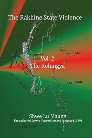 The Rakhine State Violence Vol. 2: The Rohingya: Vol. 2: The Rohingya by Habib Siddiqui 9781928840107