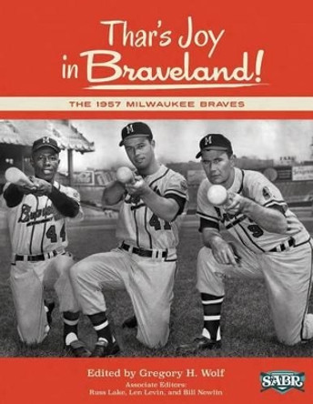 Thar's Joy in Braveland: The 1957 Milwaukee Braves by Michael J Bielawa 9781933599717