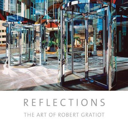 Reflections: The Art of Robert Gratiot by Robert Gratiot 9781934491614