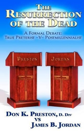 The Jordan - Preston Debate: Postmillennialist -V- True Preterist by Don K Preston D DIV 9781937501037