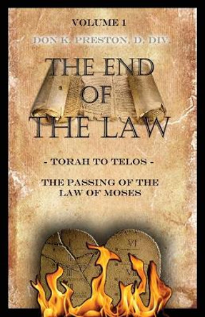 Torah To Telos: The Passing of the Law of Moses: From Creation To Consummation by Don K Preston D DIV 9781937501051