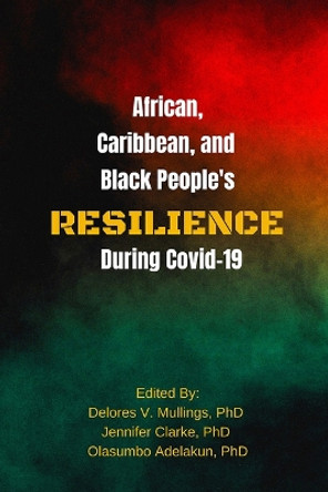 African, Caribbean, and Black People's Reselience During Covid 19 by Delores Mullings 9781772584677