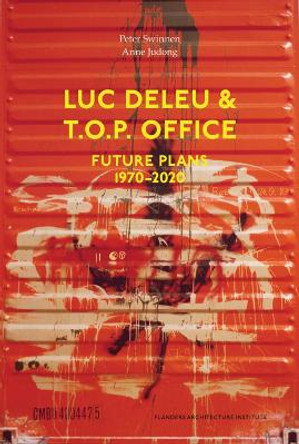 Luc Deleu & T.O.P. office: Future Plans 1970-2020 by Peter Swinnen