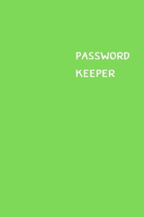 Password Keeper: Size (6 x 9 inches) - 100 Pages - Green Cover: Keep your usernames, passwords, social info, web addresses and security questions in one. So easy & organized by Dorothy J Hall 9781701467828