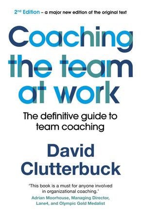 Coaching the Team at Work 2: The definitive guide to team coaching by David Clutterbuck