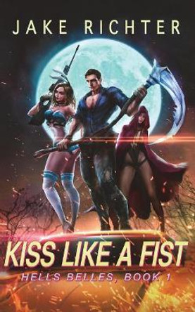 Kiss Like a Fist: A Paranormal Harem Pulp Novel by Jake Richter 9781722829391