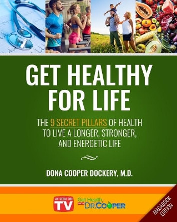 Get Healthy For Life: The 9 Secret Pillars to Live a Longer, Stronger, and Energetic Life (Magabook Edition) by Dr Dona Cooper-Dockery 9781733165488