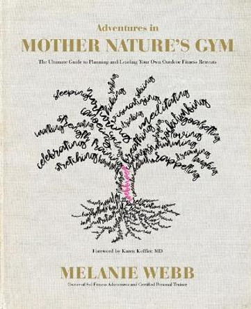 Adventures in Mother Nature's Gym: The Ultimate Guide to Planning and Leading Your Own Outdoor Fitness Retreats by Melanie Webb 9781733374002