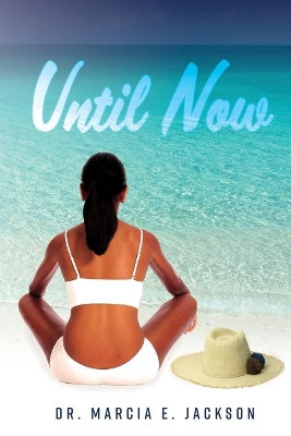 Until Now by Marcia E Jackson 9781733486484