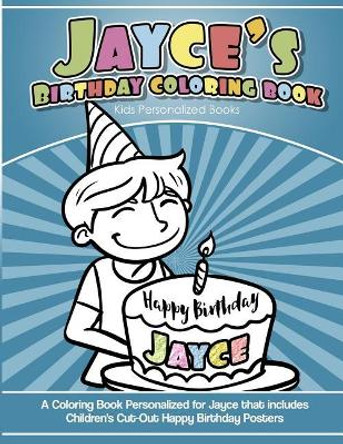 Jayce's Birthday Coloring Book Kids Personalized Books: A Coloring Book Personalized for Jayce that includes Children's Cut Out Happy Birthday Posters by Yolie Davis 9781725699717