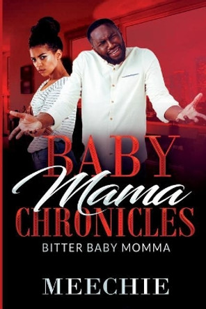 Baby Mama Chronicles: Bitter Baby Mama by Meechie 9781727756142