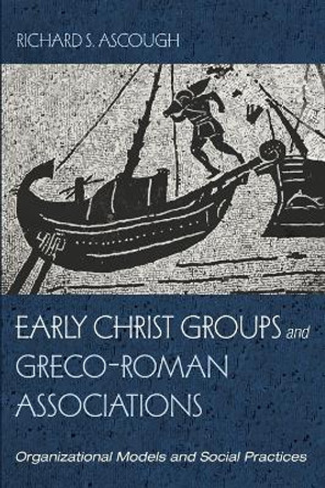 Early Christ Groups and Greco-Roman Associations by Richard S Ascough 9781666709018