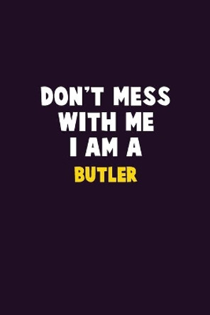 Don't Mess With Me, I Am A Butler: 6X9 Career Pride 120 pages Writing Notebooks by Emma Loren 9781676820499