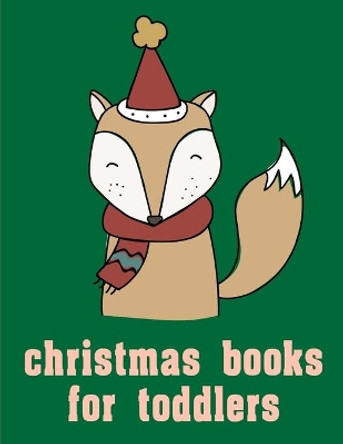 Christmas Books For Toddlers: Coloring Book with Cute Animal for Toddlers, Kids, Children by J K Mimo 9781672908184