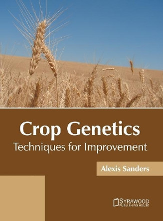 Crop Genetics: Techniques for Improvement by Alexis Sanders 9781682865804