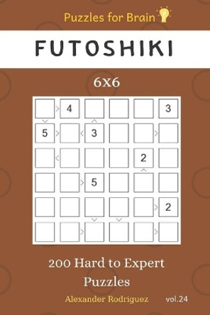 Puzzles for Brain - Futoshiki 200 Hard to Expert Puzzles 6x6 vol.24 by Alexander Rodriguez 9781705428290