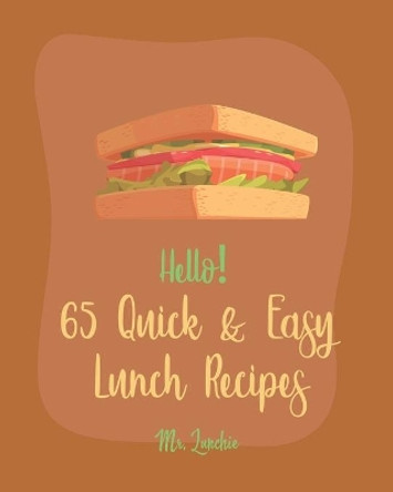 Hello! 65 Quick & Easy Lunch Recipes: Best Quick & Easy Lunch Cookbook Ever For Beginners [Lunch Box Recipe, Bento Kid Lunch Recipe, Smoked Salmon Recipe, Bean Salad Recipe, Wrapped Cookbook] [Book 1] by MR Lunchie 9781705642795