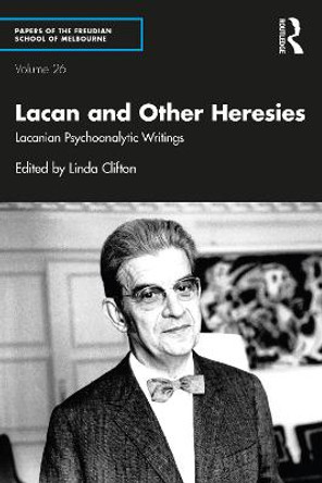 Lacan and Other Heresies: Lacanian Psychoanalytic Writings Linda Clifton 9781032076119