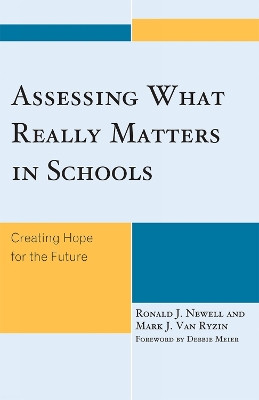 Assessing What Really Matters in Schools: Creating Hope for the Future by Ronald J. Newell 9781578869688