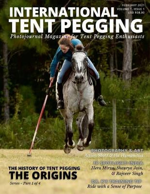 International Tent Pegging: A Photojournal Magazine for Tent Pegging Enthusiasts by Valerie H Kelly 9781716299834