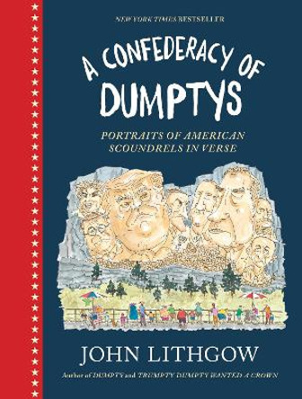 A Confederacy of Dumptys: Portraits of American Scoundrels in Verse by John Lithgow