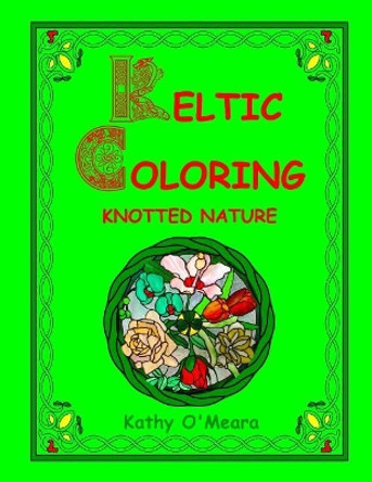 Keltic Coloring: Knotted Nature by Kathy O'Meara 9781719051729