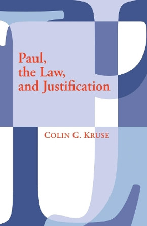 Paul, the Law, and Justification by Colin G Kruse 9781606080573