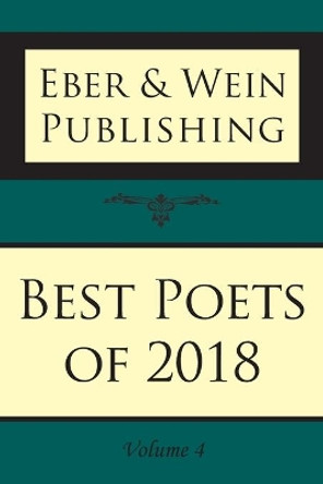 Best Poets of 2018: Vol 4 by Eber & Wein Publishing 9781608806645