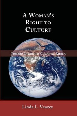 A Woman's Right to Culture: Toward Gendered Cultural Rights by Alison Dundes Renteln 9781610273145