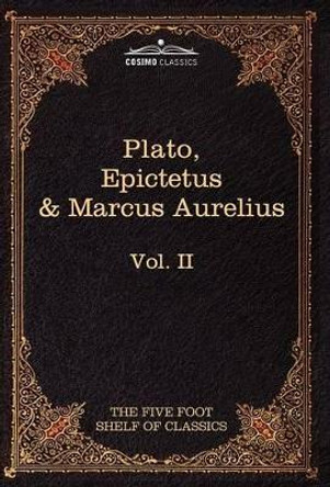 The Apology, Phaedo and Crito by Plato; The Golden Sayings by Epictetus; The Meditations by Marcus Aurelius: The Five Foot Shelf of Classics, Vol. II by Plato 9781616400460