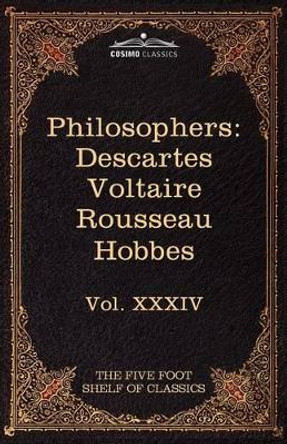 French and English Philosophers: Descartes, Voltaire, Rousseau, Hobbes: The Five Foot Shelf of Classics, Vol. XXXIV (in 51 Volumes) by Rene Descartes 9781616400996