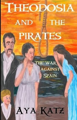 Theodosia and the Pirates: The War Against Spain by Aya Katz 9781618790095