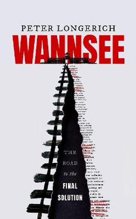 Wannsee: The Road to the Final Solution by Peter Longerich