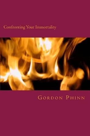 Confronting Your Immortality: Living the Ascension by Gordon Phinn 9781540770820