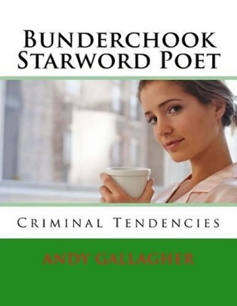 Bunderchook Starword Poet: Criminal Tendencies by Ag Andy Gallagher 9781541234888