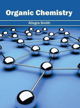 Organic Chemistry by Allegra Smith 9781632384768