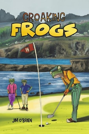 Croaking Frogs by Jim O'Brien 9781645757191
