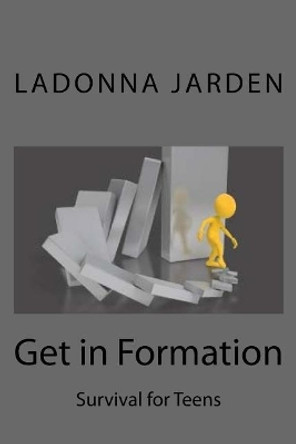 Get in Formation: Survival for Teens by Ladonna Jarden 9781544051734