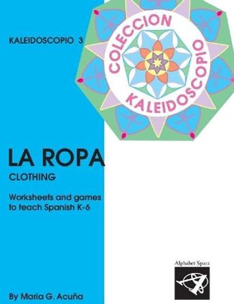 La Ropa: Coleccion Kaleidoscopio 3 by Maria G Acuna 9781544120713