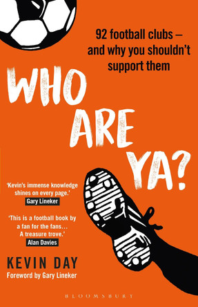 Who Are Ya?: 92 Football Clubs – and Why You Shouldn’t Support Them by Kevin Day
