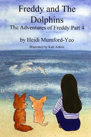 Freddy and The Dolphins: The Adventures of Freddy Part 4 by Kati Aitken 9781547075720