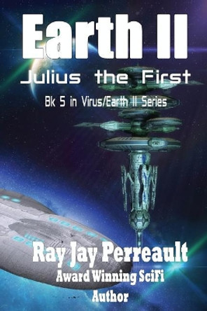 Earth II - Julius the First by Ray Jay Perreault 9781548274931