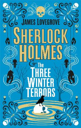 Sherlock Holmes - Sherlock Holmes & the Three Winter Terrors by James Lovegrove