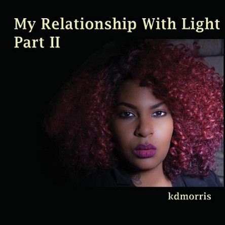 My Relationship With Light Part II by Kdmorris 9781548517854