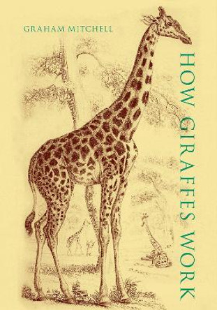 How Giraffes Work by Graham Mitchell