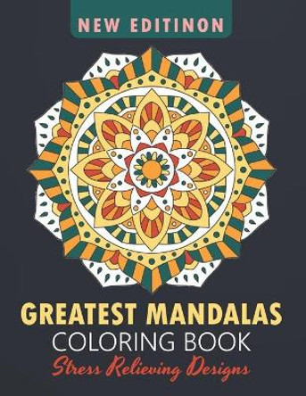 Greatest Mandalas Coloring Book: An Adult Coloring Book, Stress Relieving Design for Relaxation and Happiness by Signature Design Home 9798655915565