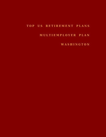 Top US Retirement Plans - Multiemployer Plan - Washington: Employee Benefit Plans by Omar Hassan 9798672454771